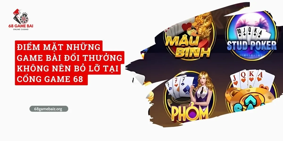 diem-mat-nhung-game-bai-doi-thuong-khong-nen-bo-lo-tai-cong-game-68