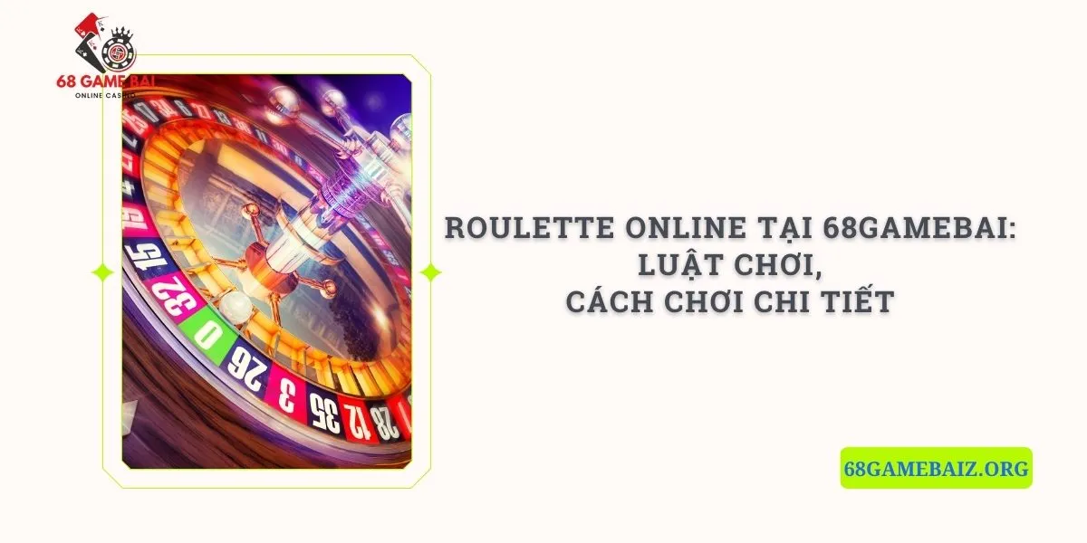 roulette-online-tai-68gamebai-luat-choi-cach-choi-chi-tiet