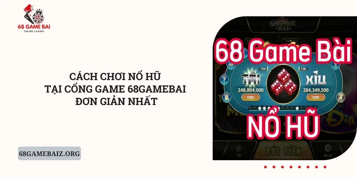 cach-choi-no-hu-tai-cong-game-68gamebai-don-gian-nhat