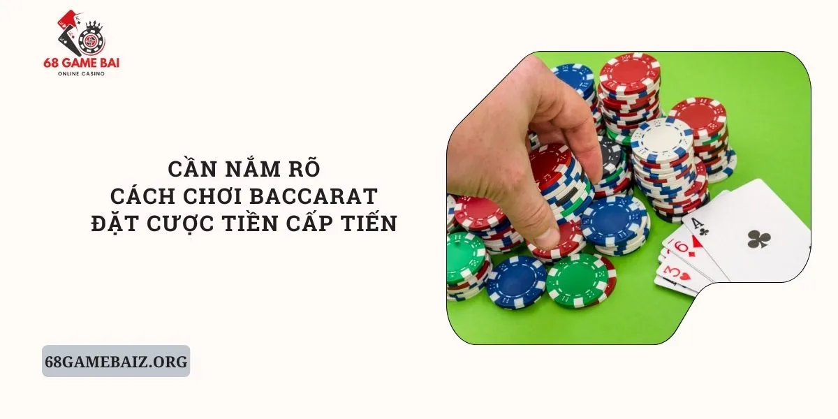 can-nam-ro-cach-choi-baccarat-dat-cuoc-tien-cap-tien