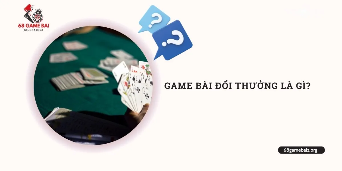game-bai-doi-thuong-la-gi