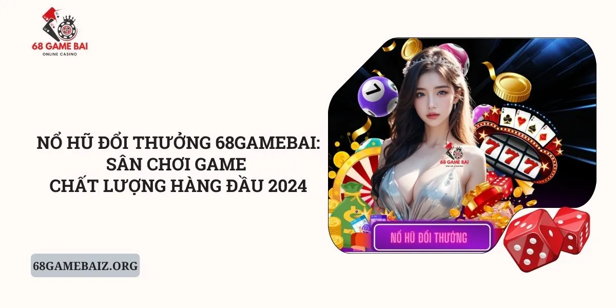 no-hu-doi-thuong-68gamebai_-san-choi-game-chat-luong-hang-dau-2024