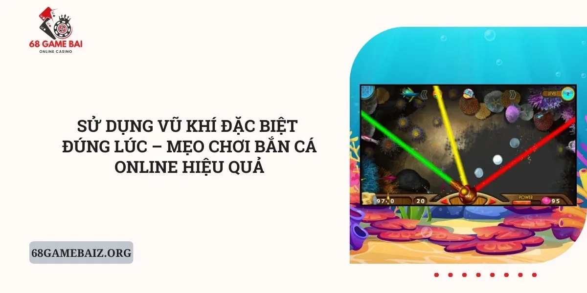 su-dung-vu-khi-dac-biet-dung-luc-meo-choi-ban-ca-online-hieu-qua