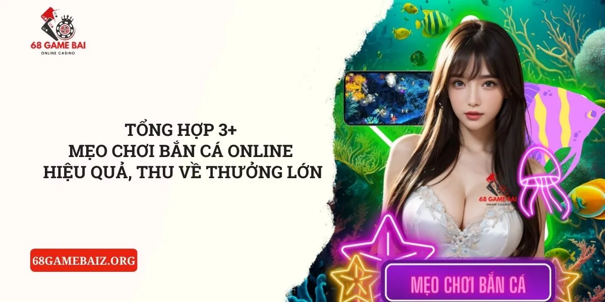 tong-hop-3-meo-choi-ban-ca-online-hieu-qua-thu-ve-thuong-lon