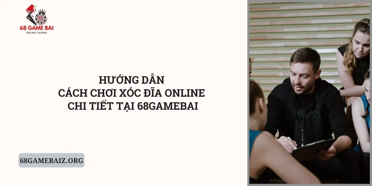 huong-dan-cach-choi-xoc-dia-online-chi-tiet-tai-68gamebai