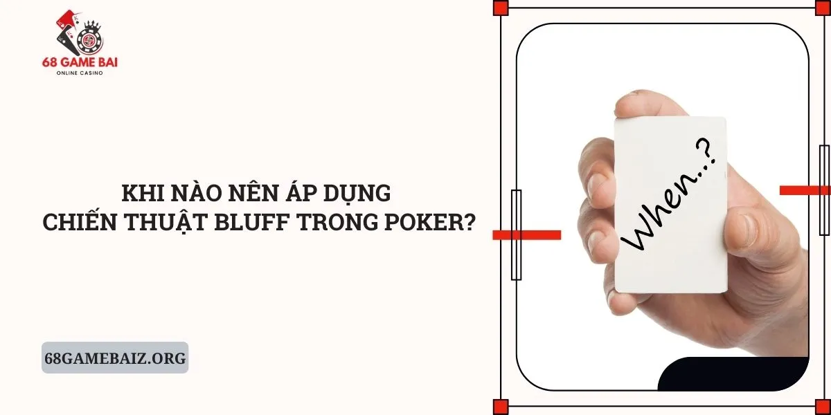 khi-nao-nen-ap-dung-chien-thuat-bluff-trong-poker