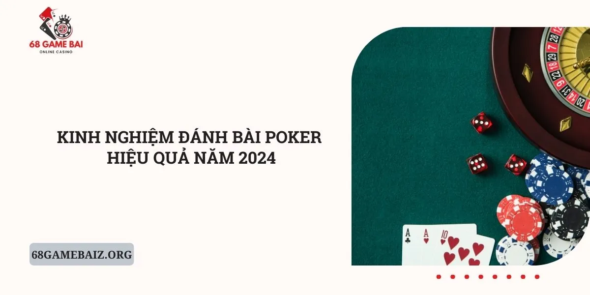 kinh-nghiem-danh-bai-poker-hieu-qua-nam-2024