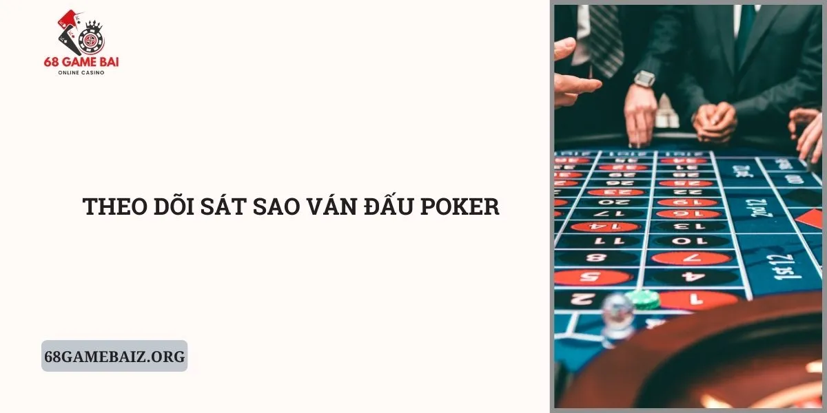 theo-doi-sat-sao-van-dau-poker