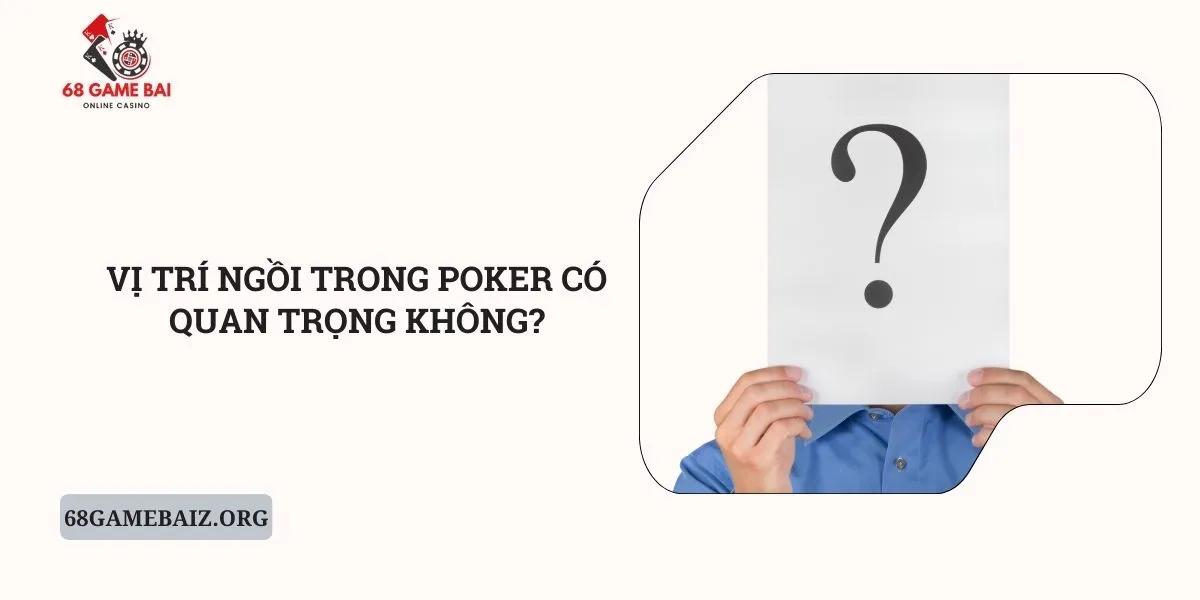 vi-tri-ngoi-trong-poker-co-quan-trong-khong